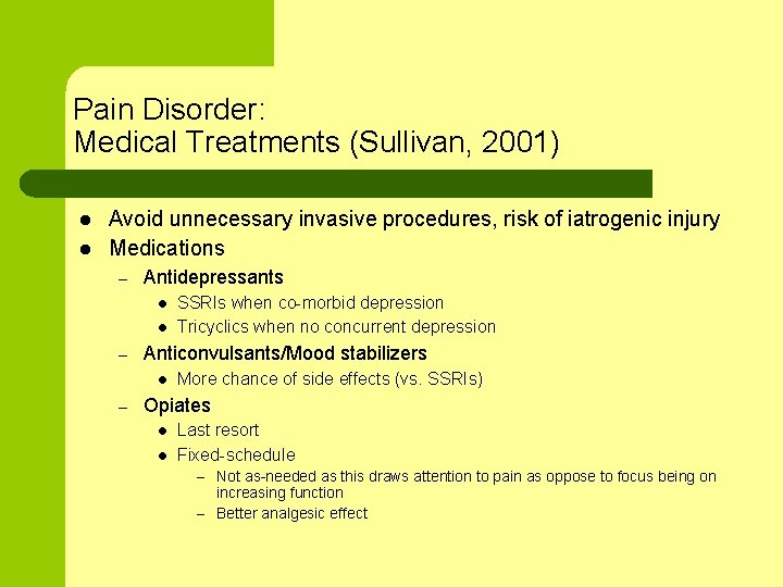 Pain Disorder: Medical Treatments (Sullivan, 2001) l l Avoid unnecessary invasive procedures, risk of