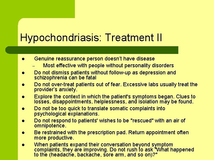 Hypochondriasis: Treatment II l l l l Genuine reassurance person doesn’t have disease –