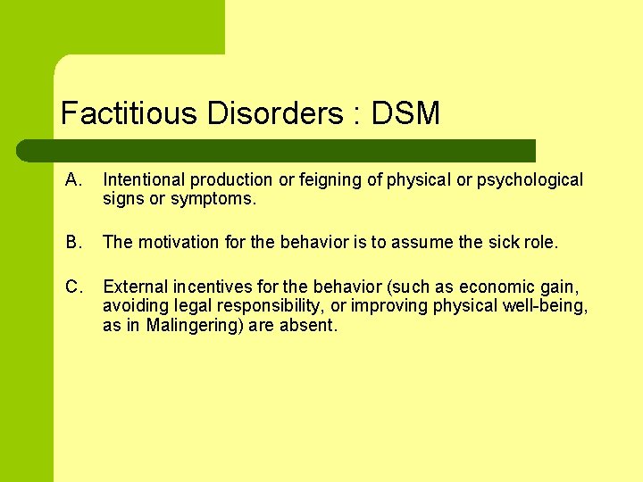 Factitious Disorders : DSM A. Intentional production or feigning of physical or psychological signs
