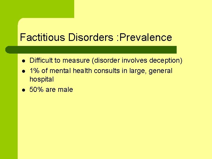 Factitious Disorders : Prevalence l l l Difficult to measure (disorder involves deception) 1%