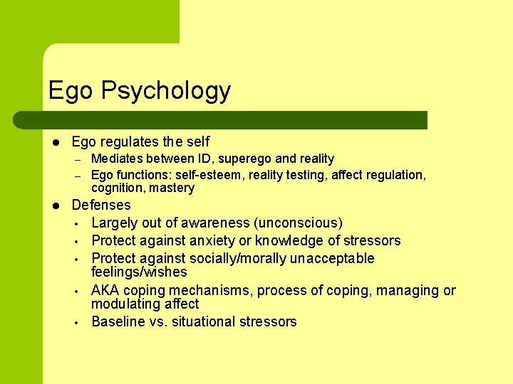 Ego Psychology l Ego regulates the self – – l Mediates between ID, superego
