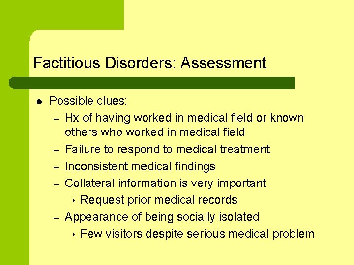 Factitious Disorders: Assessment l Possible clues: – Hx of having worked in medical field