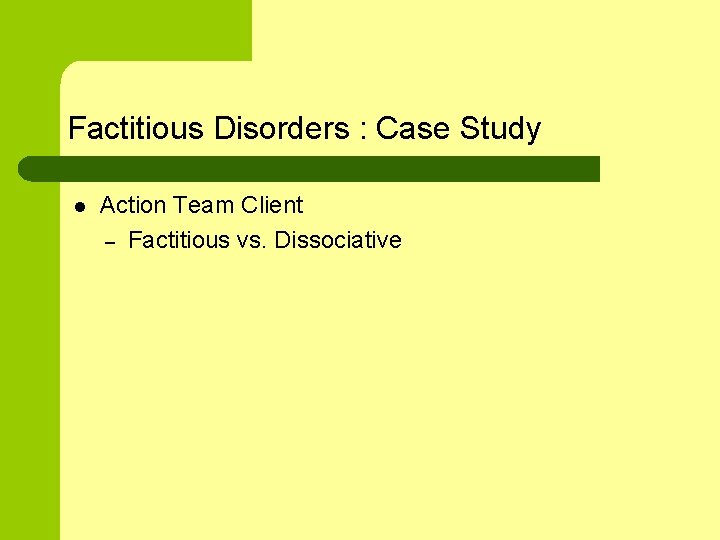 Factitious Disorders : Case Study l Action Team Client – Factitious vs. Dissociative 