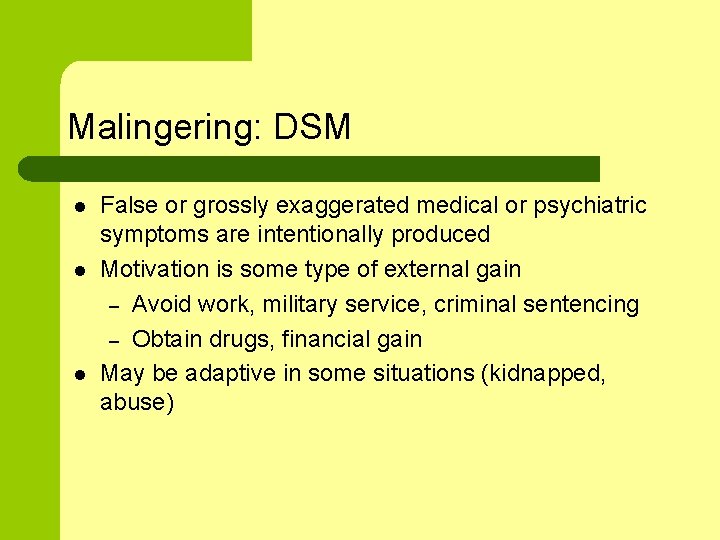 Malingering: DSM l l l False or grossly exaggerated medical or psychiatric symptoms are