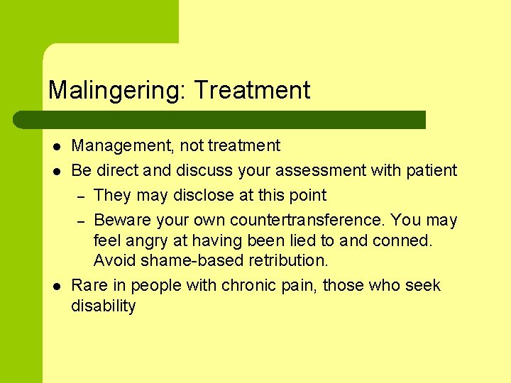 Malingering: Treatment l l l Management, not treatment Be direct and discuss your assessment