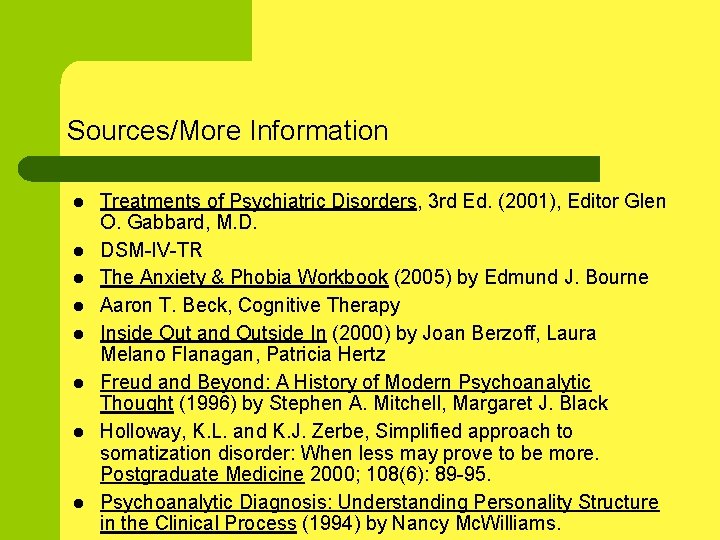 Sources/More Information l l l l Treatments of Psychiatric Disorders, 3 rd Ed. (2001),