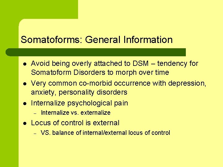 Somatoforms: General Information l l l Avoid being overly attached to DSM – tendency