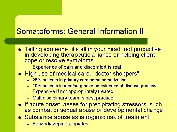 Somatoforms: General Information II l Telling someone “it’s all in your head” not productive