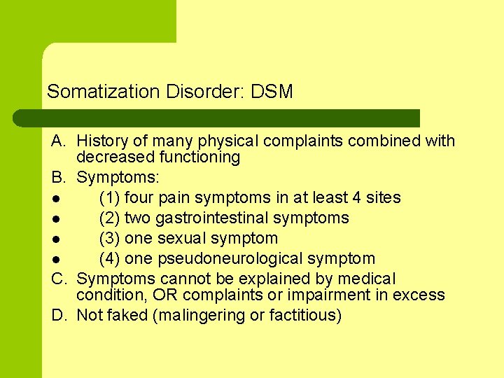 Somatization Disorder: DSM A. History of many physical complaints combined with decreased functioning B.