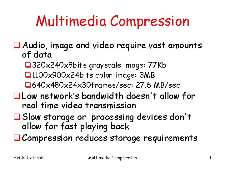 Multimedia Compression q Audio, image and video require vast amounts of data q 320