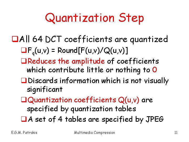 Quantization Step q. All 64 DCT coefficients are quantized q. Fq(u, v) = Round[F(u,