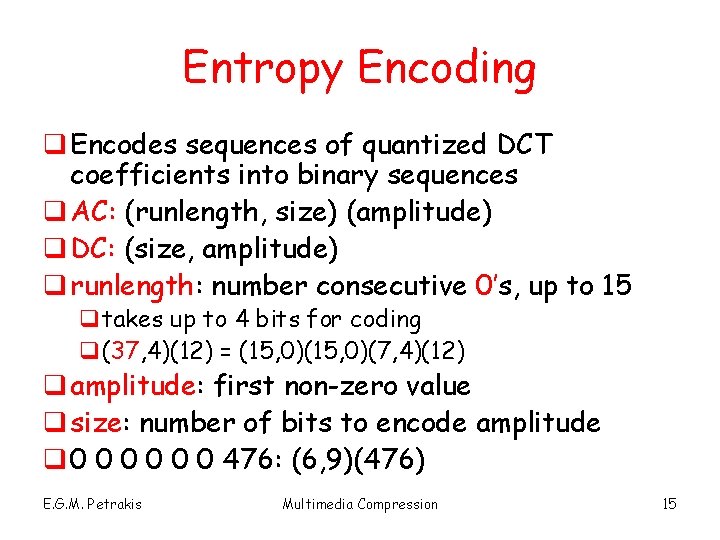 Entropy Encoding q Encodes sequences of quantized DCT coefficients into binary sequences q AC: