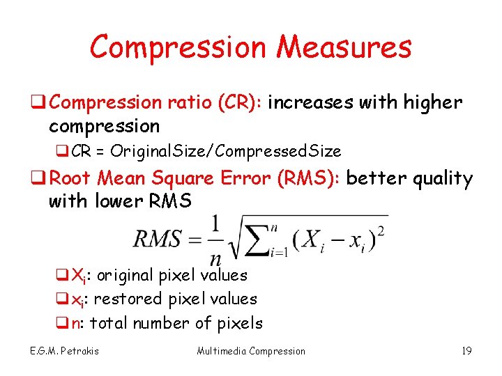 Compression Measures q Compression ratio (CR): increases with higher compression q. CR = Original.