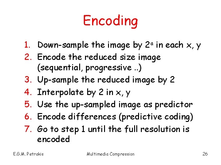 Encoding 1. Down-sample the image by 2 a in each x, y 2. Encode