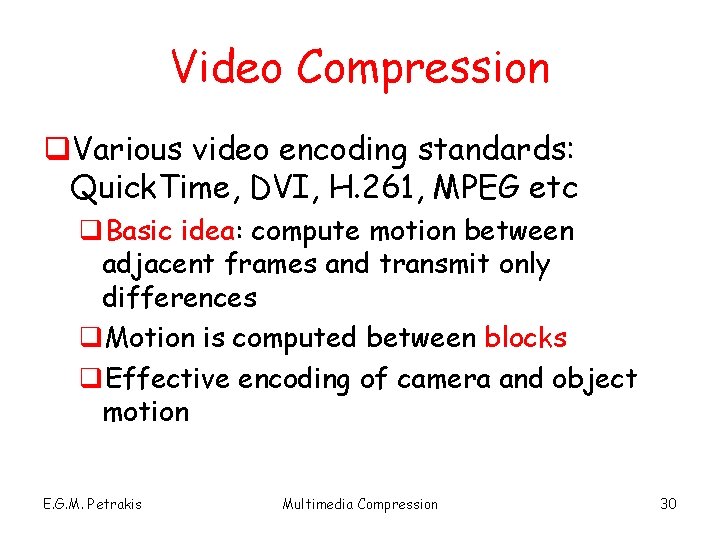 Video Compression q. Various video encoding standards: Quick. Time, DVI, H. 261, MPEG etc
