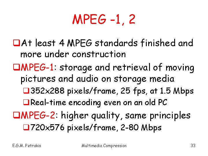 MPEG -1, 2 q. At least 4 MPEG standards finished and more under construction