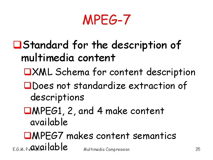 MPEG-7 q. Standard for the description of multimedia content q. XML Schema for content