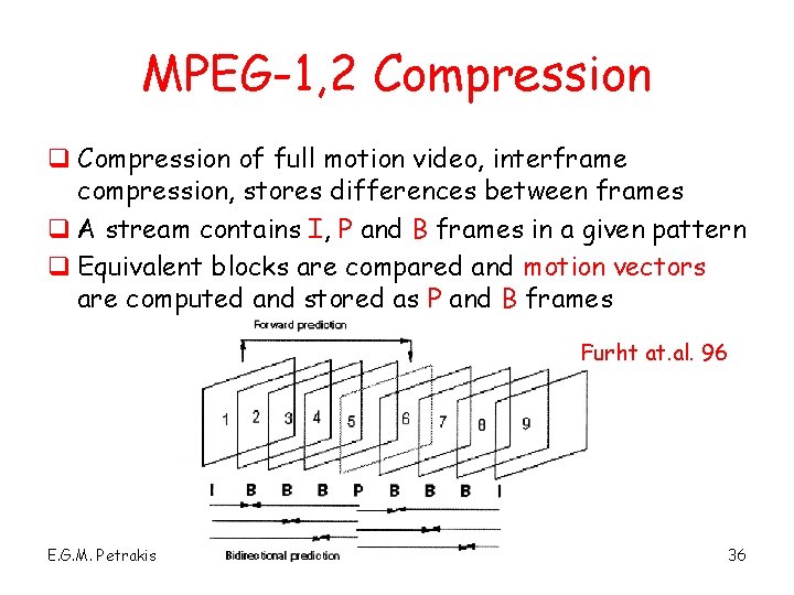 MPEG-1, 2 Compression q Compression of full motion video, interframe compression, stores differences between
