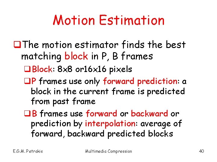 Motion Estimation q. The motion estimator finds the best matching block in P, B