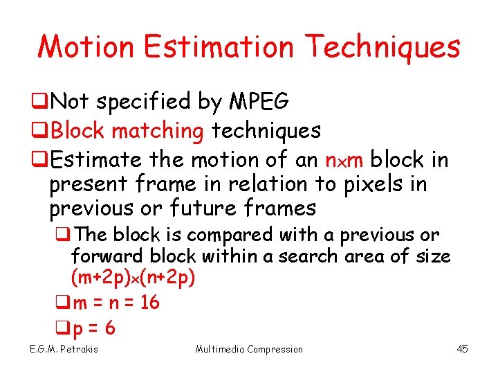 Motion Estimation Techniques q. Not specified by MPEG q. Block matching techniques q. Estimate