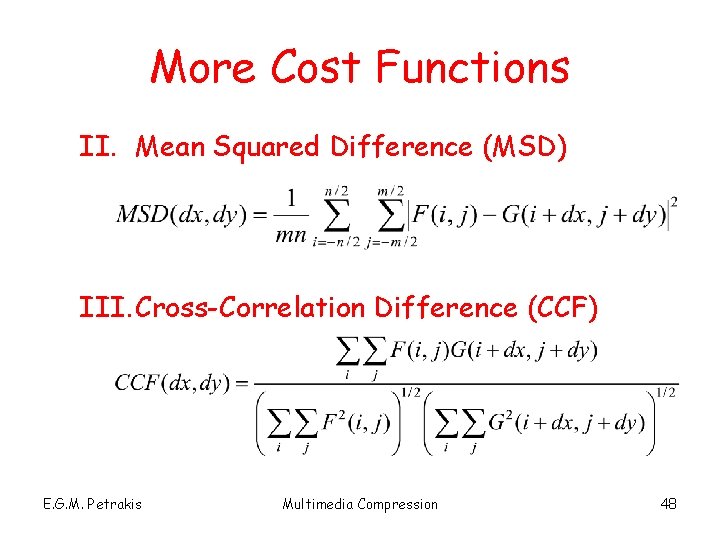 More Cost Functions II. Mean Squared Difference (MSD) III. Cross-Correlation Difference (CCF) E. G.