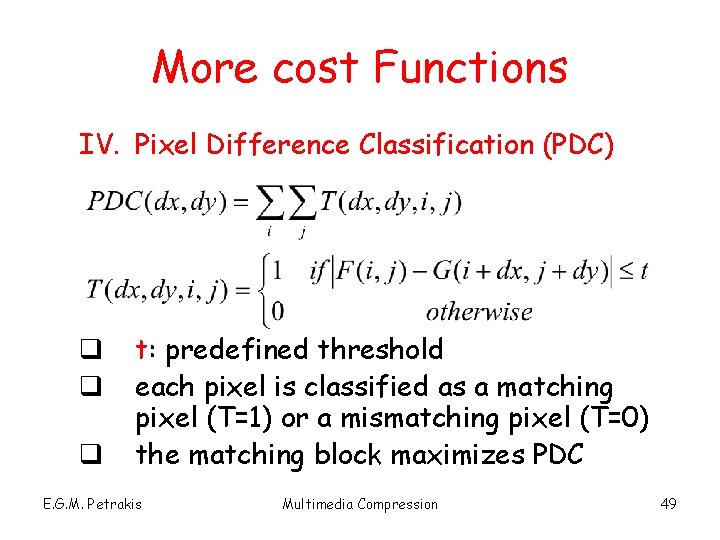 More cost Functions IV. Pixel Difference Classification (PDC) q q q t: predefined threshold