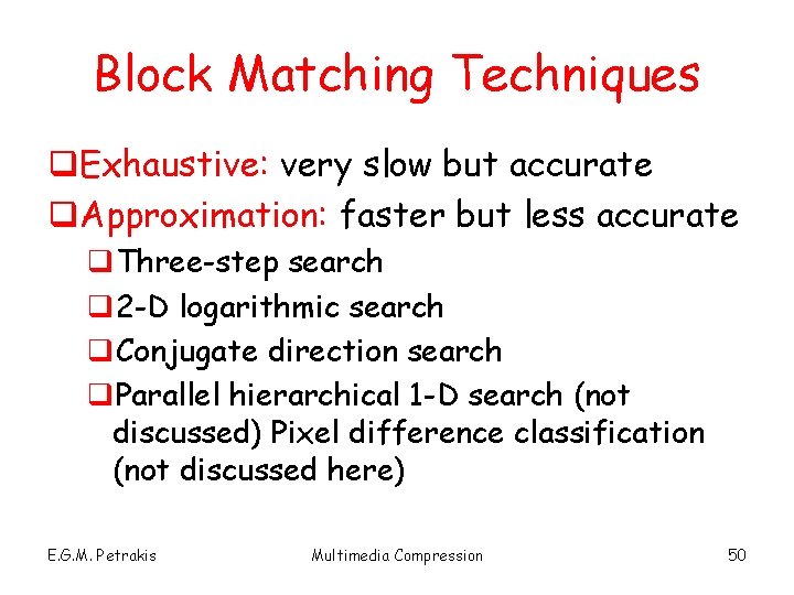 Block Matching Techniques q. Exhaustive: very slow but accurate q. Approximation: faster but less