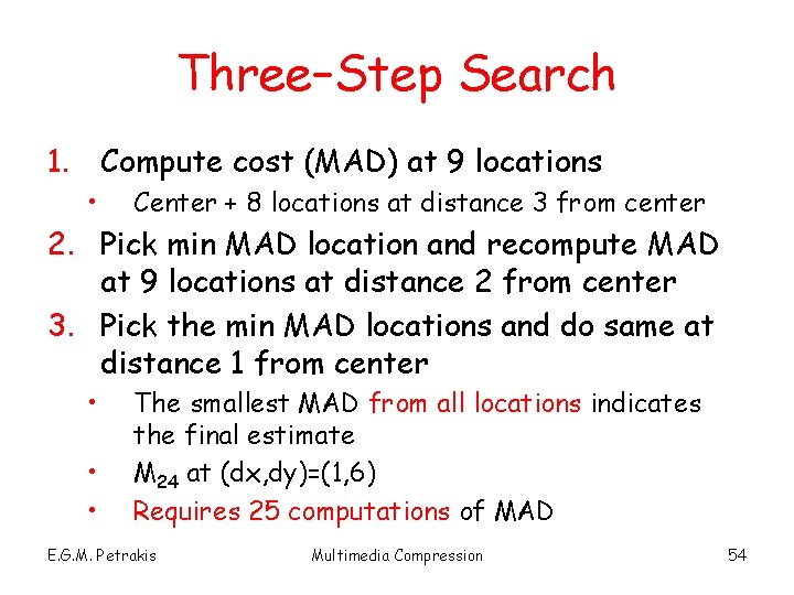 Three–Step Search 1. Compute cost (MAD) at 9 locations • Center + 8 locations