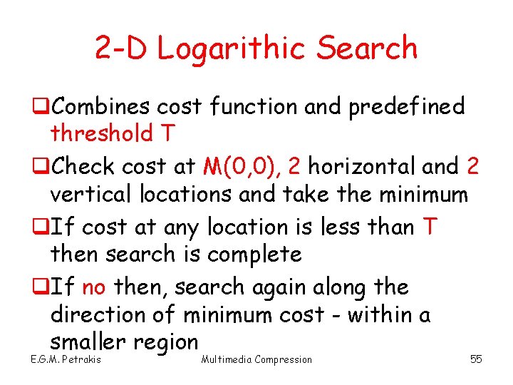 2 -D Logarithic Search q. Combines cost function and predefined threshold T q. Check
