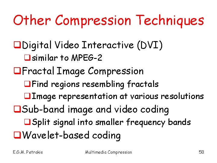 Other Compression Techniques q. Digital Video Interactive (DVI) qsimilar to MPEG-2 q. Fractal Image