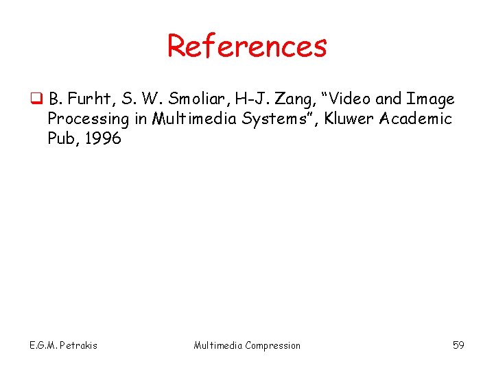 References q B. Furht, S. W. Smoliar, H-J. Zang, “Video and Image Processing in