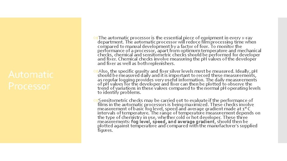  The automatic processor is the essential piece of equipment in every x-ray department.
