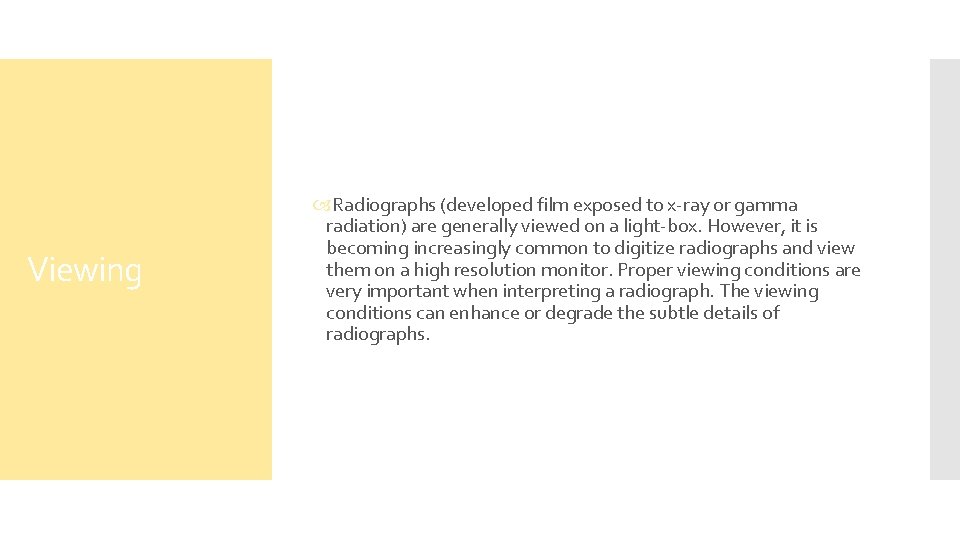 Viewing Radiographs (developed film exposed to x-ray or gamma radiation) are generally viewed on