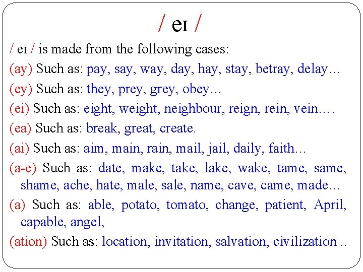 / eɪ / is made from the following cases: (ay) Such as: pay, say,