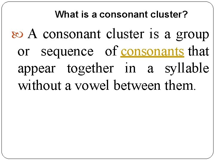 What is a consonant cluster? A consonant cluster is a group or sequence of