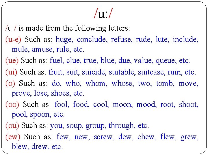 /u: / is made from the following letters: (u-e) Such as: huge, conclude, refuse,