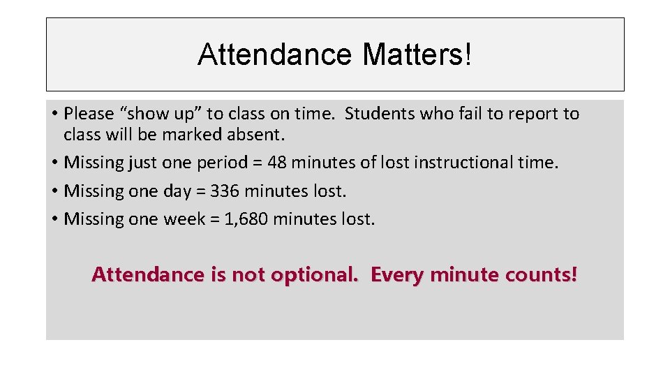 Attendance Matters! • Please “show up” to class on time. Students who fail to
