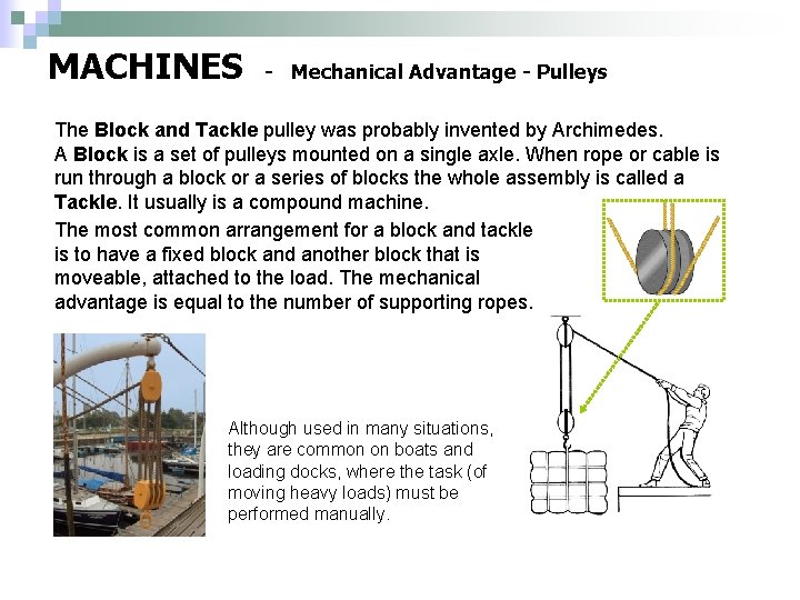 MACHINES - Mechanical Advantage - Pulleys The Block and Tackle pulley was probably invented