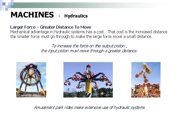 MACHINES - Hydraulics Larger Force – Greater Distance To Move Mechanical advantage in hydraulic