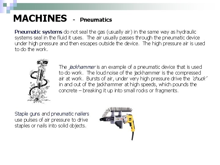 MACHINES - Pneumatics Pneumatic systems do not seal the gas (usually air) in the