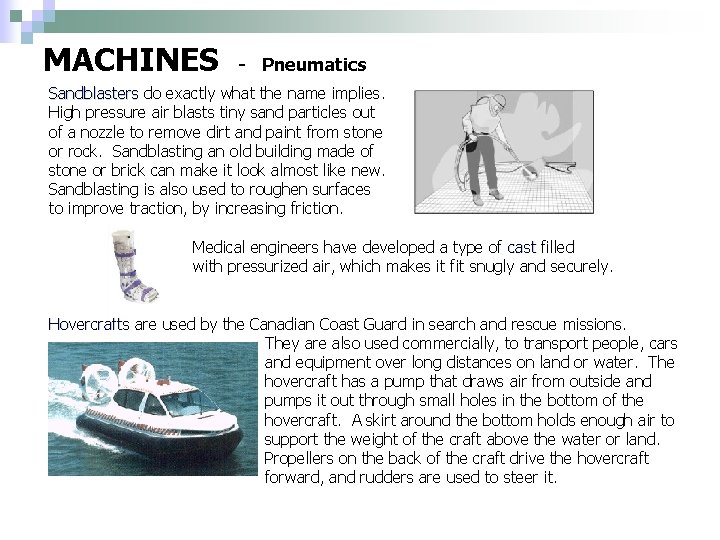 MACHINES - Pneumatics Sandblasters do exactly what the name implies. High pressure air blasts