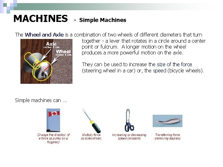 MACHINES - Simple Machines The Wheel and Axle is a combination of two wheels