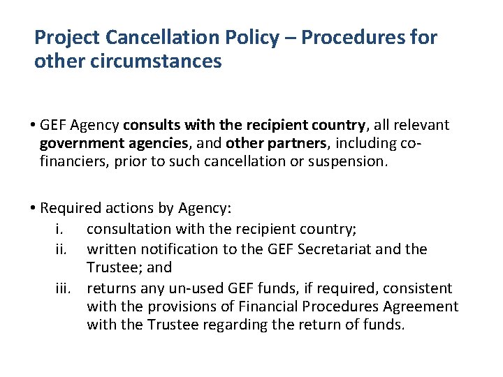 Project Cancellation Policy – Procedures for other circumstances • GEF Agency consults with the