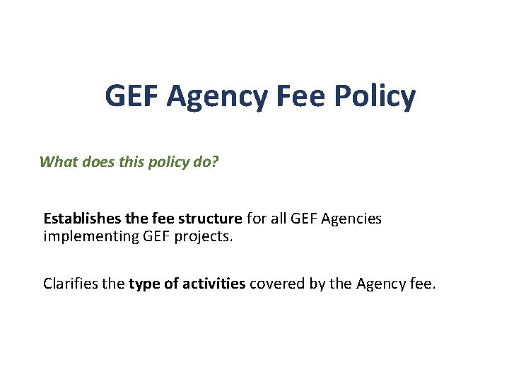GEF Agency Fee Policy What does this policy do? Establishes the fee structure for