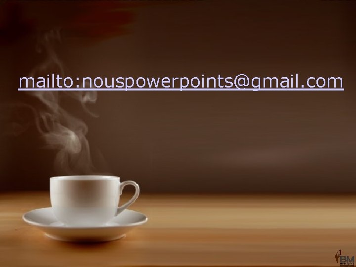 mailto: nouspowerpoints@gmail. com 