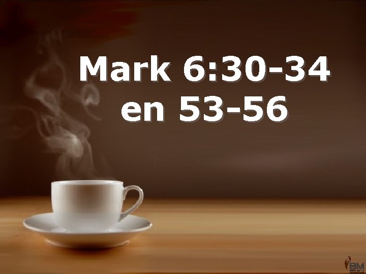 Mark 6: 30 -34 en 53 -56 