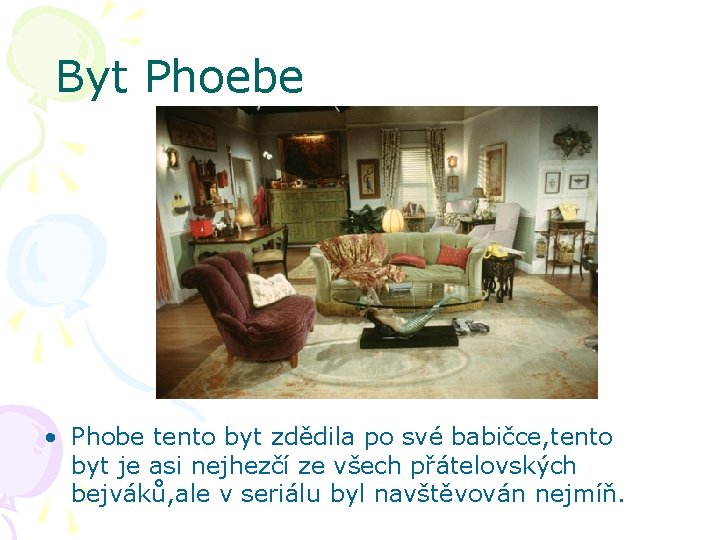 Byt Phoebe • Phobe tento byt zdědila po své babičce, tento byt je asi