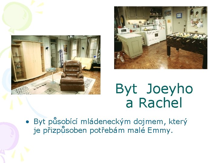 Byt Joeyho a Rachel • Byt působící mládeneckým dojmem, který je přizpůsoben potřebám malé