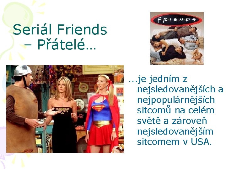 Seriál Friends – Přátelé…. . . je jedním z nejsledovanějších a nejpopulárnějších sitcomů na