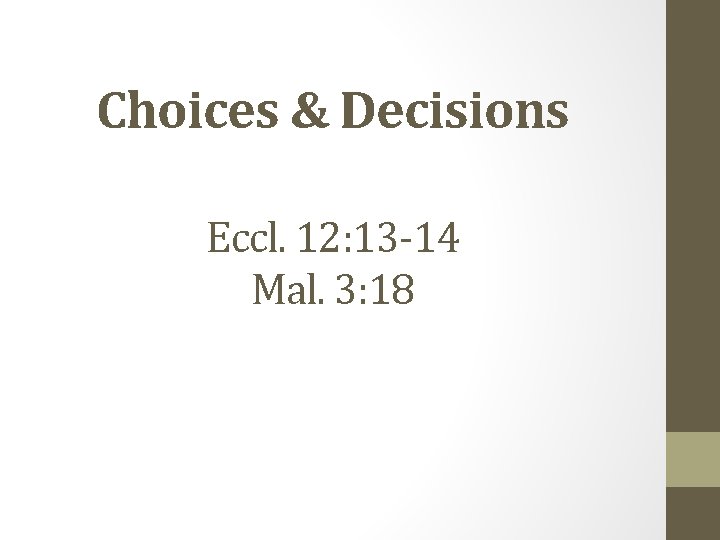 Choices & Decisions Eccl. 12: 13 -14 Mal. 3: 18 